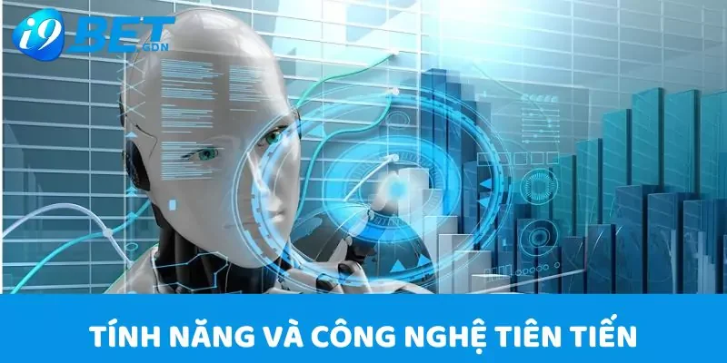 Về chúng tôi 2 Các tính năng và công nghệ tân tiến tại I9bet