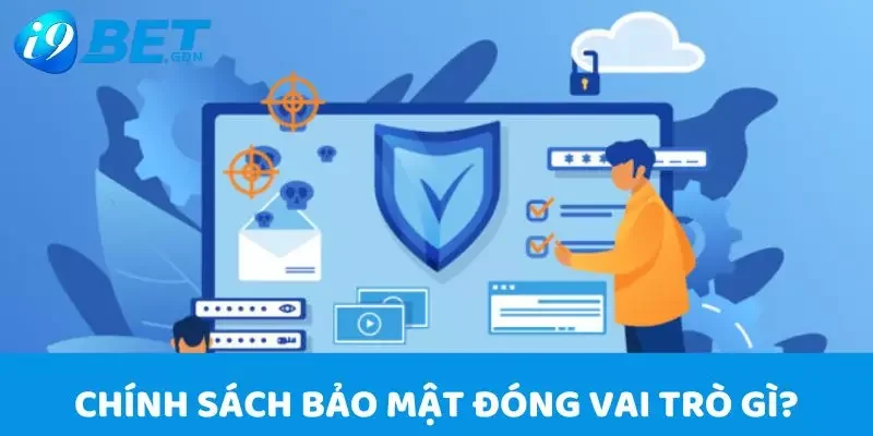 Chính sách bảo mật 1 Chính sách bảo mật của I9bet đóng vai trò như thế nào?