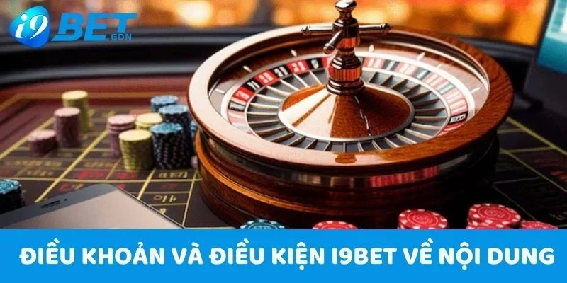 Điều khoản và điều kiện 3 Điều khoản và điều kiện I9bet về nội dung