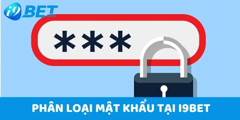 Đổi mật khẩu 5 Phân loại mật khẩu cần thực hiện thay đổi tại i9bet