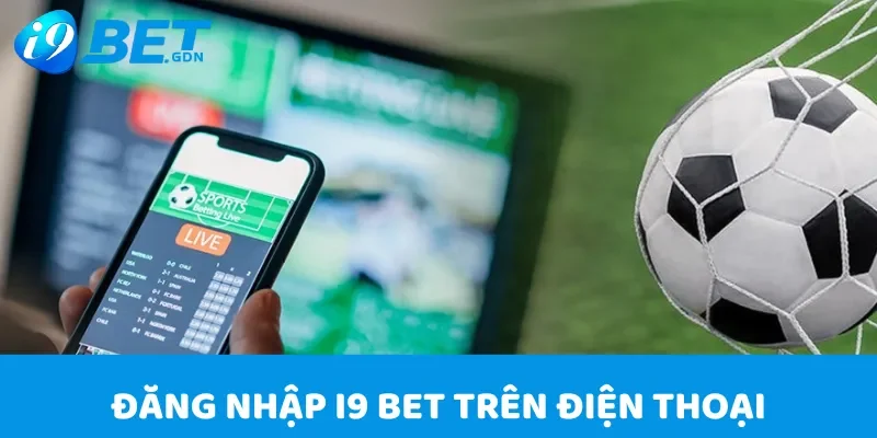 Đăng nhập i9 bet trên điện thoại