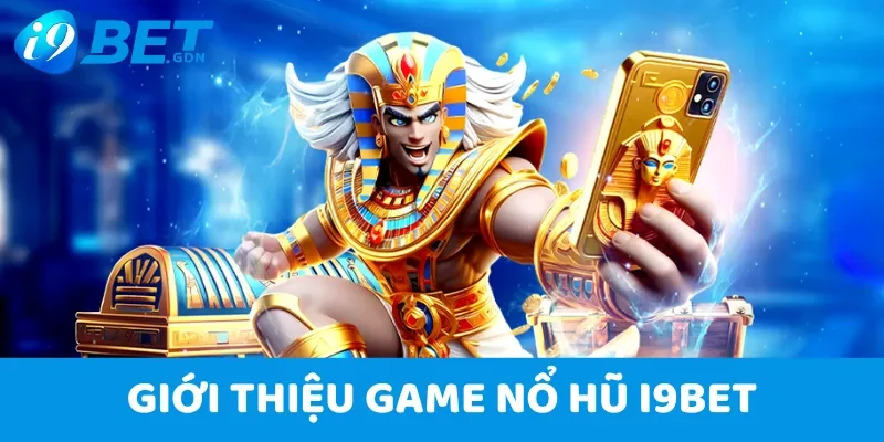 Game Nổ Hũ I9bet - Vòng Quay Đổi Thưởng Rinh Về Tiền Tỷ 2 Game nổ hũ i9bet
