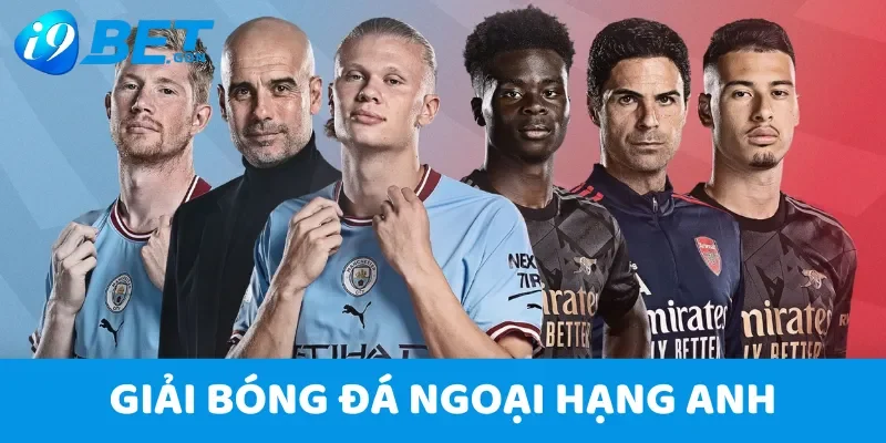 Soi kèo Ngoại hạng Anh hôm nay - Nhận định bóng đá anh từ i9bet 2 Thông tin sơ lược về giải Ngoại hạng Anh - Premier League