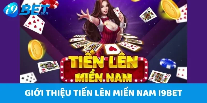 Bí quyết chơi Tiến Lên Miền Nam I9Bet - Từ cơ bản đến cao thủ 2 Giới thiệu Tiến Lên Miền Nam I9Bet
