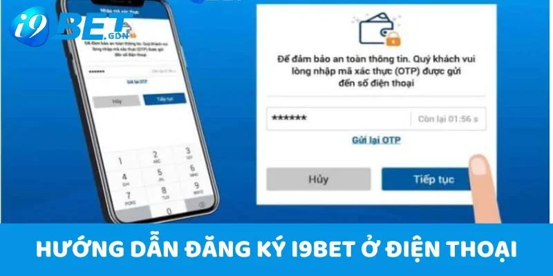 Đăng Ký I9bet Với 5 Bước Cực Đơn Giản Nhanh Chóng 4 Hướng dẫn đăng ký I9bet ở điện thoại