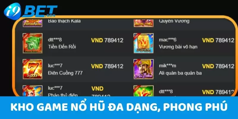 Nổ Hũ i9bet – Kho Game Đỉnh Cao Cùng Mức Thưởng Khổng Lồ 2 Kho game nổ hũ cực kỳ đa dạng, phong phú