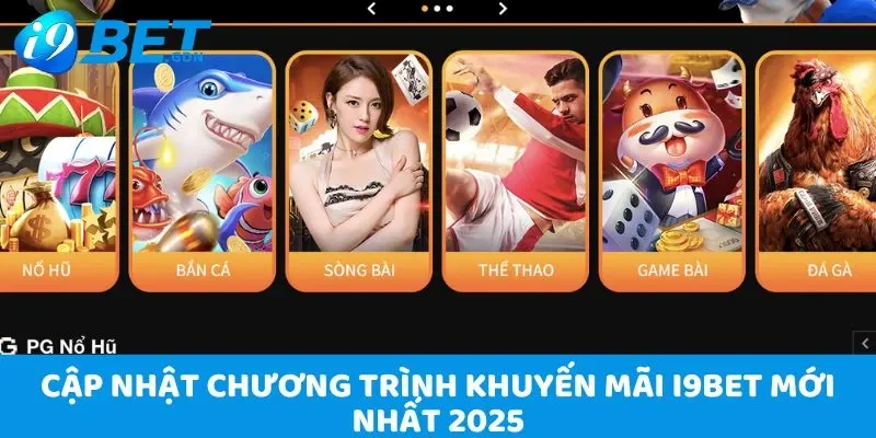 Khuyến mãi I9bet - Tổng hợp ưu đãi cực nóng tại nhà cái năm 2025 3 Cập nhật chương trình khuyến mãi I9bet mới nhất 2025