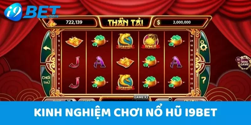Nổ Hũ i9bet – Kho Game Đỉnh Cao Cùng Mức Thưởng Khổng Lồ 7 Kinh nghiệm chơi nổ hũ i9bet