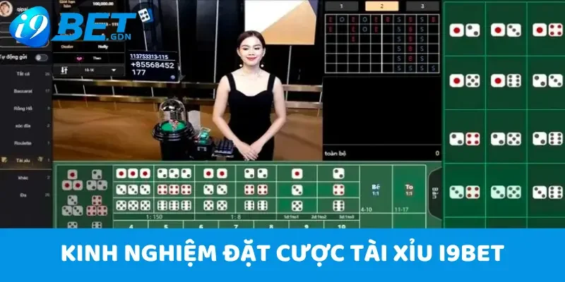 Tài Xỉu i9Bet: Game Cá Cược Đỉnh Cao Đáng Chơi Nhất 2025 6 Kinh nghiệm đặt cược Tài Xỉu i9Bet tỉ lệ thắng cao