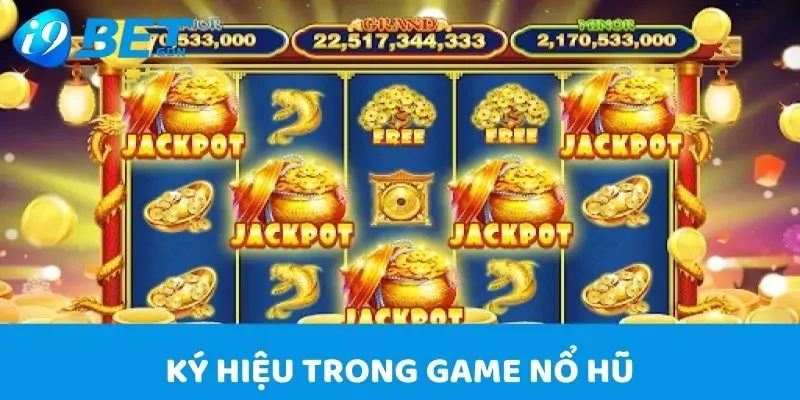 Hướng Dẫn Cách Chơi Nổ Hũ I9bet Giành Thắng Lợi Cực Lớn 3 Ký hiệu đặc biệt trong game nổ hũ I9bet