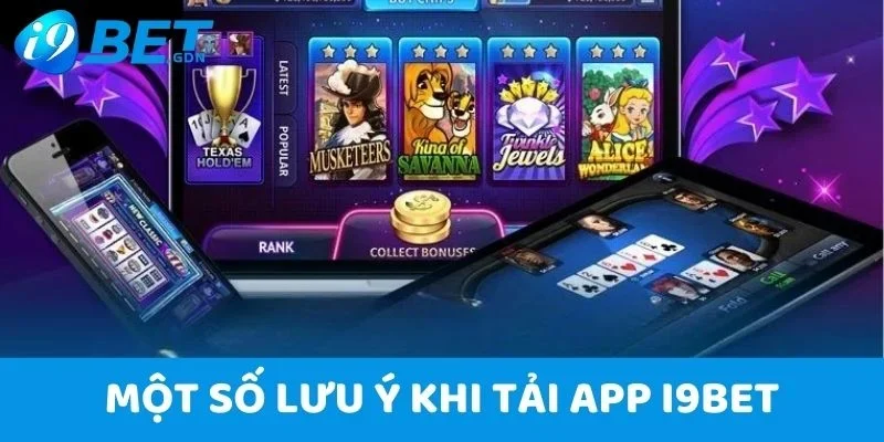 Tải App I9bet - Gia Nhập Sân Chơi Cá Cược Mọi Lúc, Mọi Nơi 6 Một số lưu ý cần quan tâm khi tải app I9bet