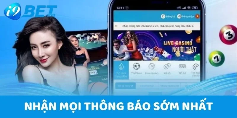 Tải App I9bet - Gia Nhập Sân Chơi Cá Cược Mọi Lúc, Mọi Nơi 3 Nhận mọi thông báo từ nhà cái sớm nhất