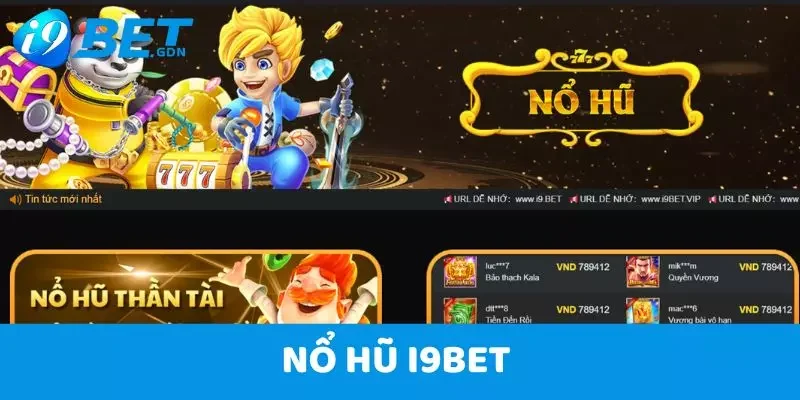 Nổ Hũ i9bet – Kho Game Đỉnh Cao Cùng Mức Thưởng Khổng Lồ 1 Nổ Hũ i9bet