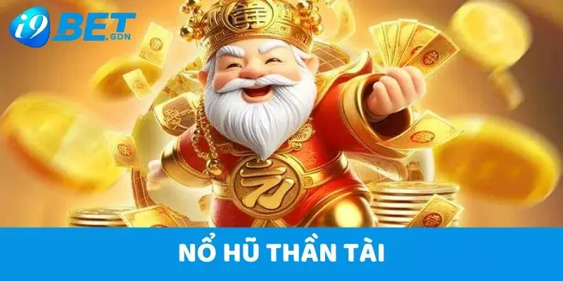 Nổ Hũ i9bet – Kho Game Đỉnh Cao Cùng Mức Thưởng Khổng Lồ 5 Nổ hũ Thần Tài