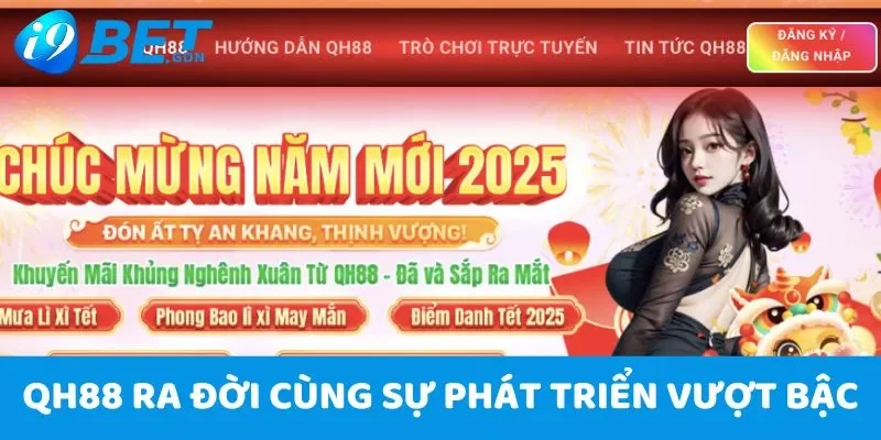 QH88 - Nhà cái phát triển vượt trội nhất đầu năm 2025 2 QH88 ra đời cùng sự phát triển vượt bậc