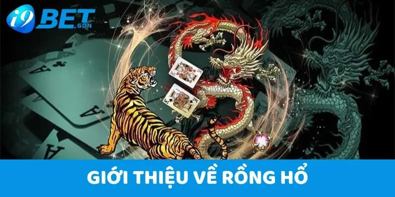 Rồng Hổ i9bet - Chơi là thắng, nhận thưởng khủng cực vui 2 Giới thiệu về Rồng Hổ I9bet