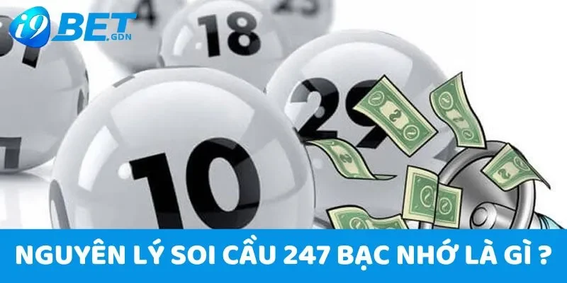 Hướng dẫn soi cầu 247 bạc nhớ chuẩn xác nhất tại i9bet 3 Nguyên lý soi cầu 247 bạc nhớ là gì ?