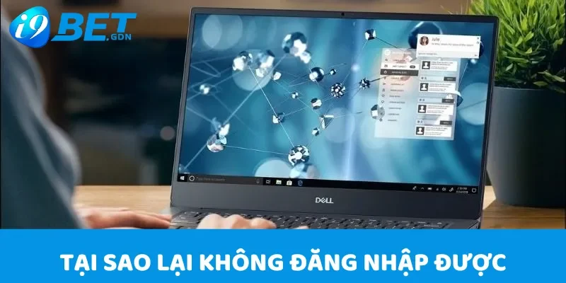 Tại sao lại không đăng nhập vào i9bet được